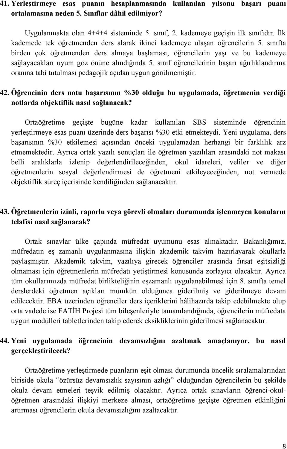 sınıfta birden çok öğretmenden ders almaya başlaması, öğrencilerin yaşı ve bu kademeye sağlayacakları uyum göz önüne alındığında 5.