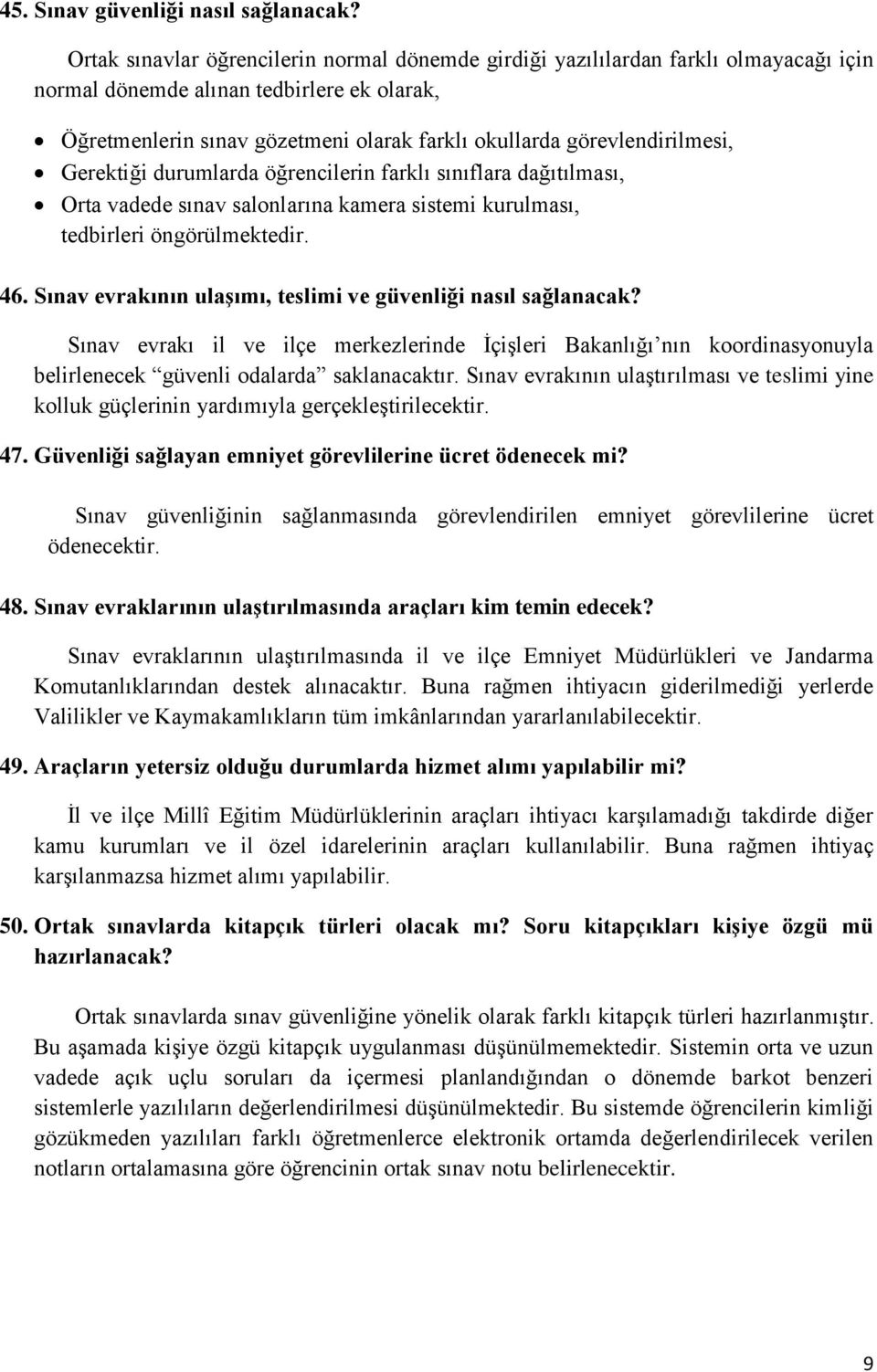 görevlendirilmesi, Gerektiği durumlarda öğrencilerin farklı sınıflara dağıtılması, Orta vadede sınav salonlarına kamera sistemi kurulması, tedbirleri öngörülmektedir. 46.