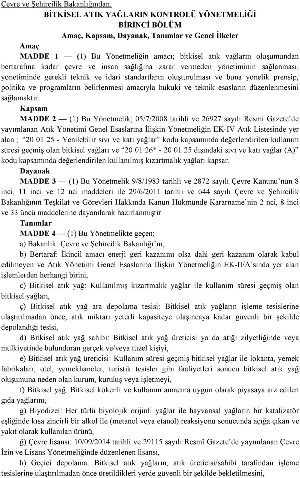 politika ve programların belirlenmesi amacıyla hukuki ve teknik esasların düzenlenmesini sağlamaktır.