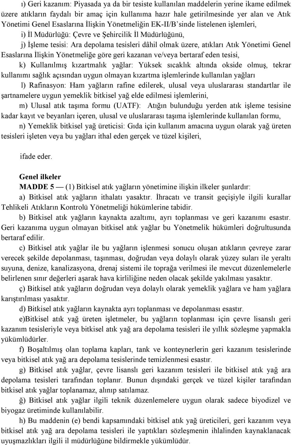 Yönetimi Genel Esaslarına İlişkin Yönetmeliğe göre geri kazanan ve/veya bertaraf eden tesisi, k) Kullanılmış kızartmalık yağlar: Yüksek sıcaklık altında okside olmuş, tekrar kullanımı sağlık