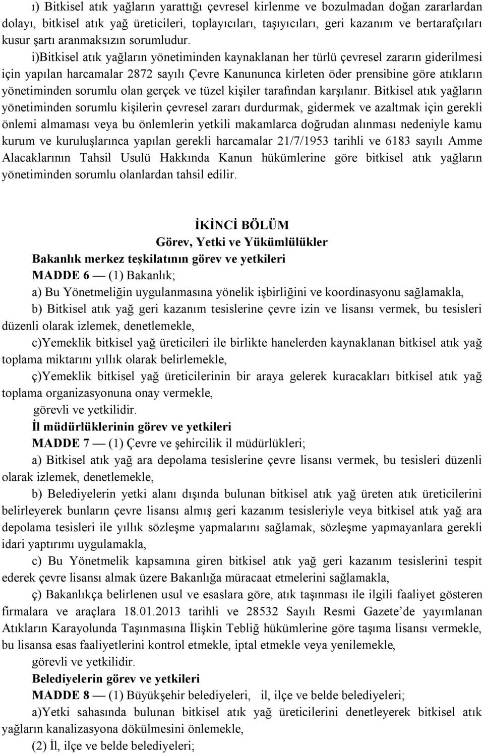 i)bitkisel atık yağların yönetiminden kaynaklanan her türlü çevresel zararın giderilmesi için yapılan harcamalar 2872 sayılı Çevre Kanununca kirleten öder prensibine göre atıkların yönetiminden