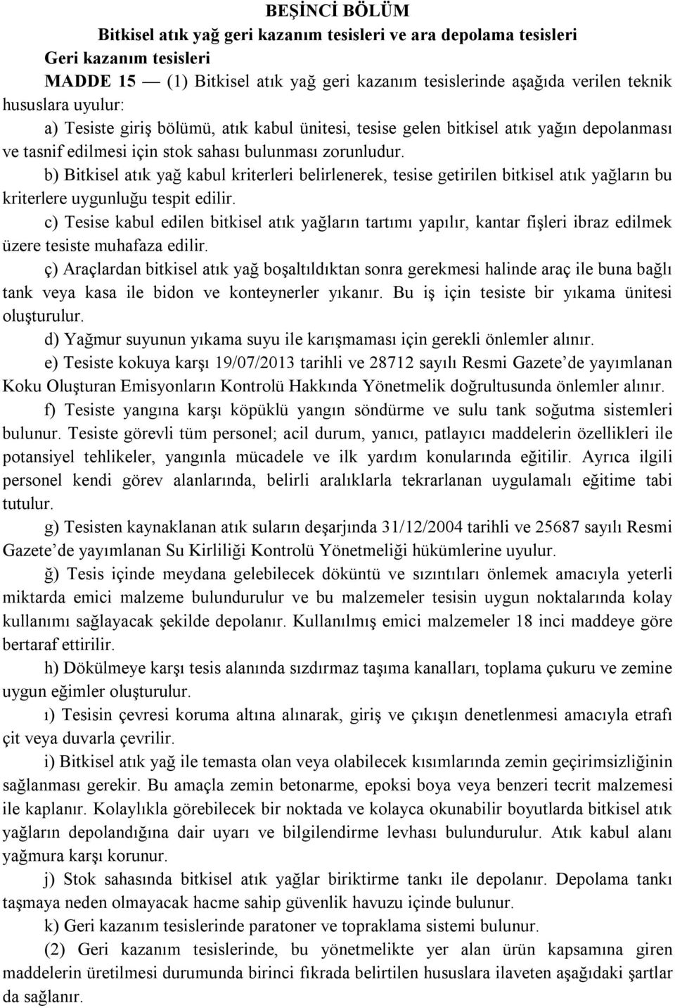 b) Bitkisel atık yağ kabul kriterleri belirlenerek, tesise getirilen bitkisel atık yağların bu kriterlere uygunluğu tespit edilir.