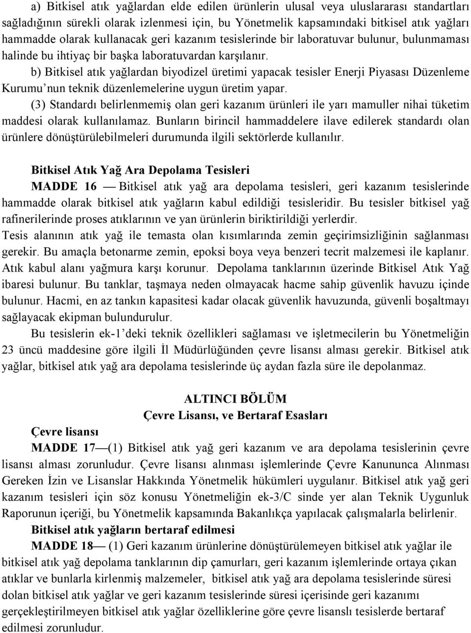 b) Bitkisel atık yağlardan biyodizel üretimi yapacak tesisler Enerji Piyasası Düzenleme Kurumu nun teknik düzenlemelerine uygun üretim yapar.