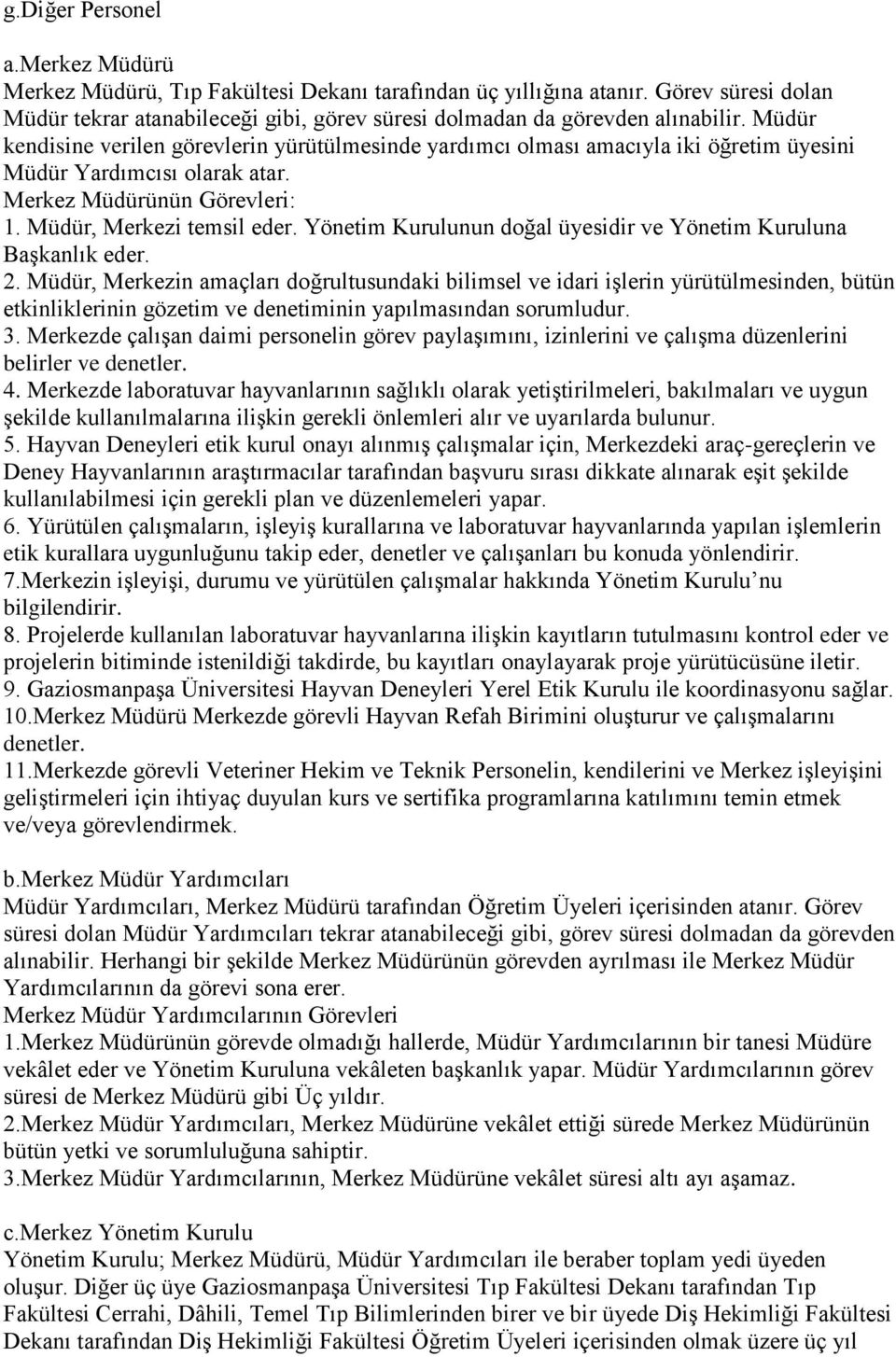 Yönetim Kurulunun doğal üyesidir ve Yönetim Kuruluna Başkanlık eder. 2.