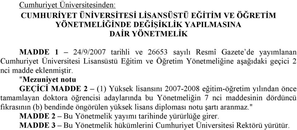 "Mezuniyet notu GEÇİCİ MADDE 2 (1) Yüksek lisansını 2007-2008 eğitim-öğretim yılından önce tamamlayan doktora öğrencisi adaylarında bu Yönetmeliğin 7 nci maddesinin dördüncü