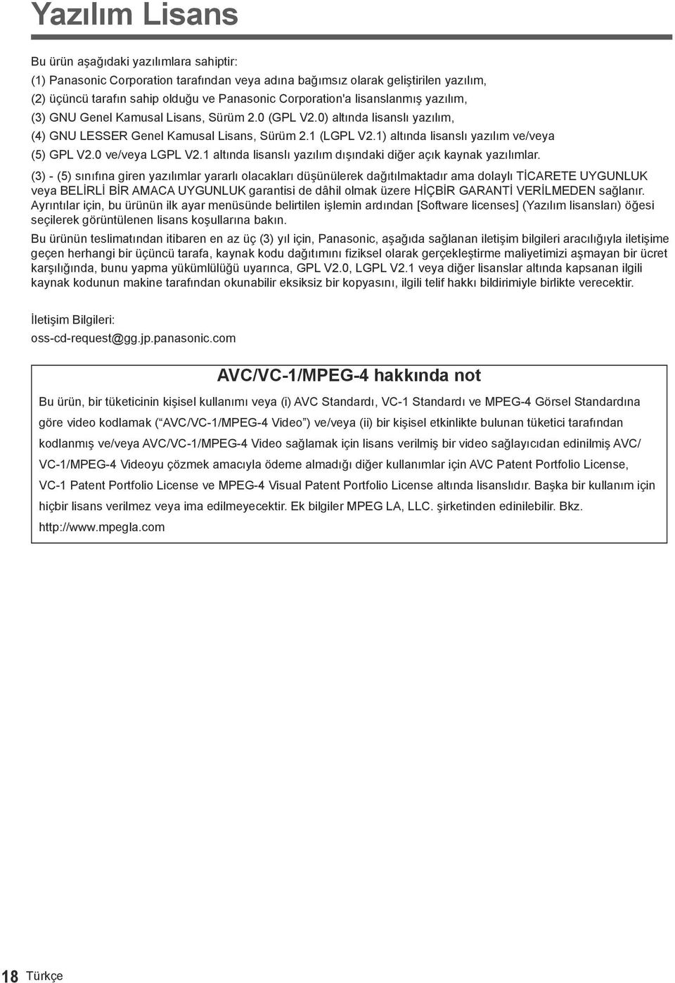 1) altında lisanslı yazılım ve/veya (5) GPL V2.0 ve/veya LGPL V2.1 altında lisanslı yazılım dışındaki diğer açık kaynak yazılımlar.