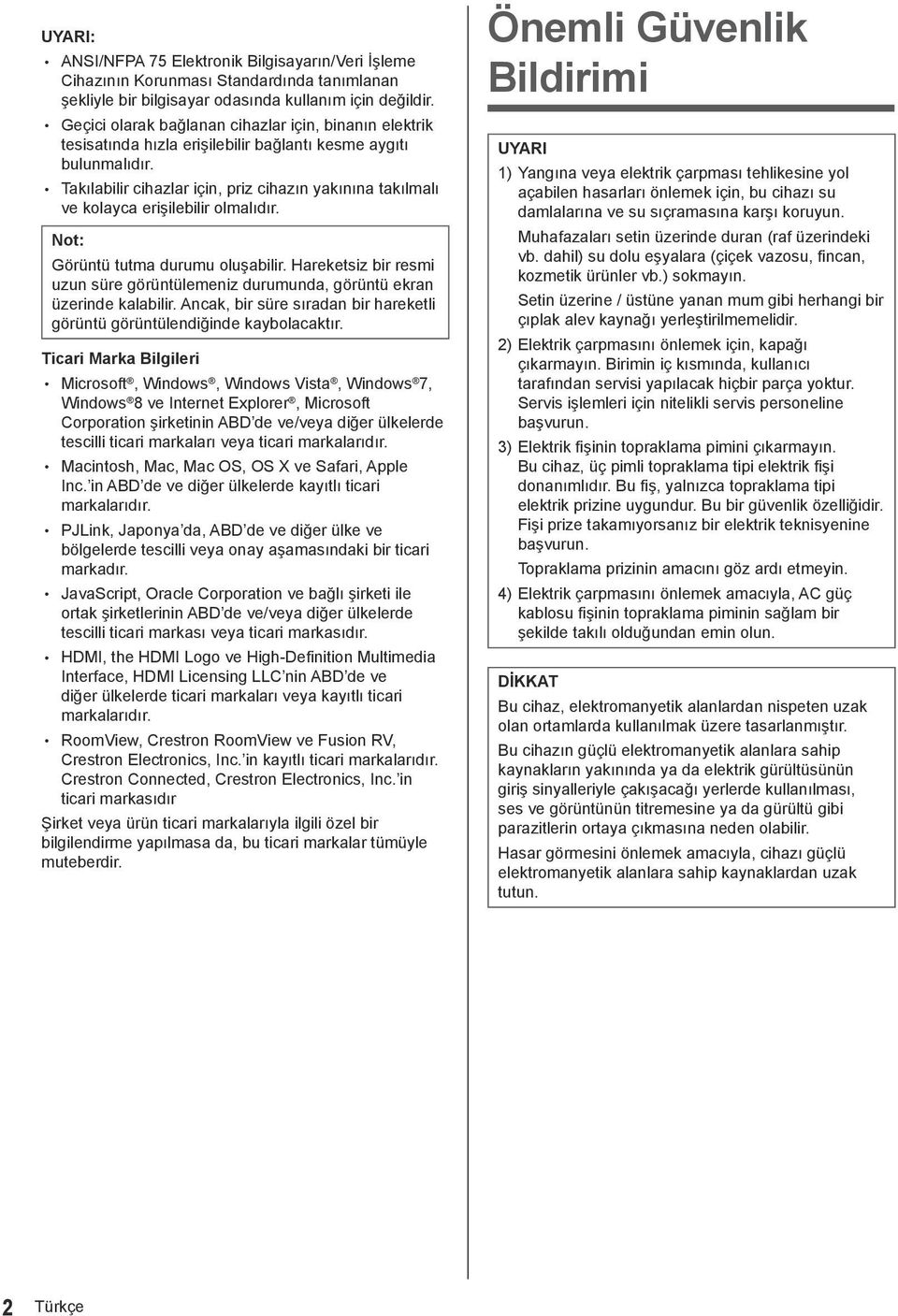 Takılabilir cihazlar için, priz cihazın yakınına takılmalı ve kolayca erişilebilir olmalıdır. : Görüntü tutma durumu oluşabilir.