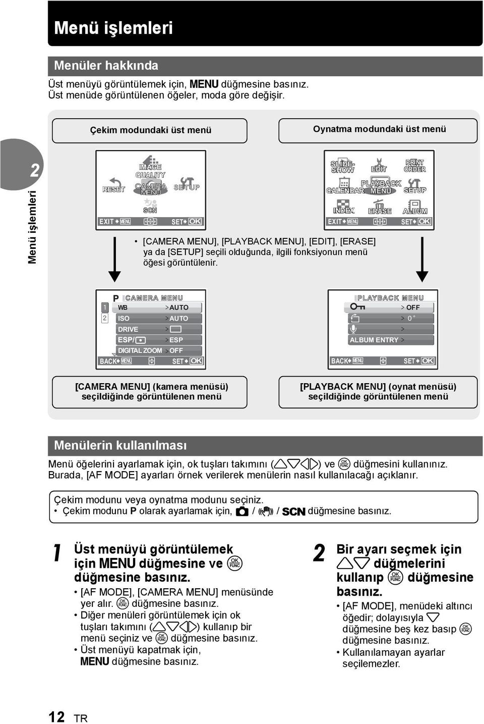 MENU], [PLAYBACK MENU], [EDIT], [ERASE] ya da [SETUP] seçili olduğunda, ilgili fonksiyonun menü öğesi görüntülenir.