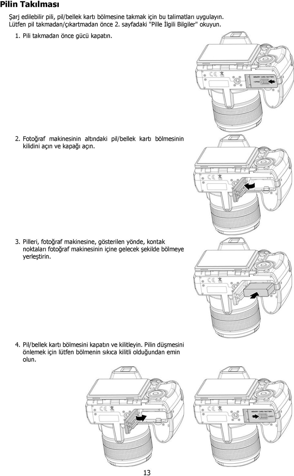 Fotoğraf makinesinin altındaki pil/bellek kartı bölmesinin kilidini açın ve kapağı açın. 3.