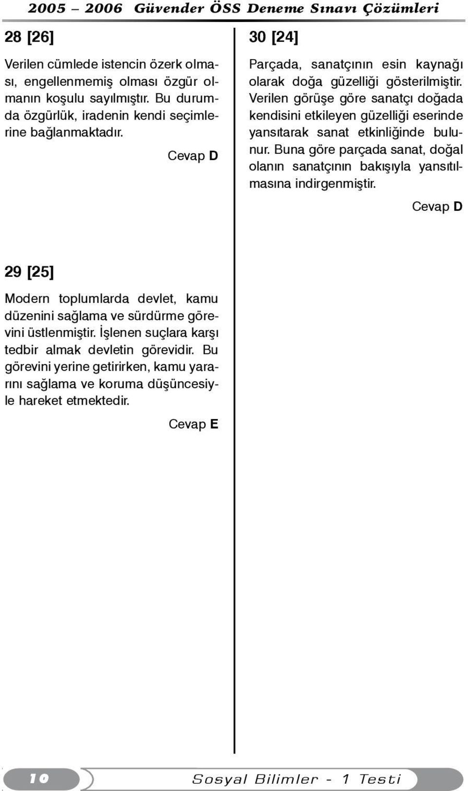 Verilen görüþe göre sanatçý doðada kendisini etkileyen güzelliði eserinde yansýtarak sanat etkinliðinde bulunur.