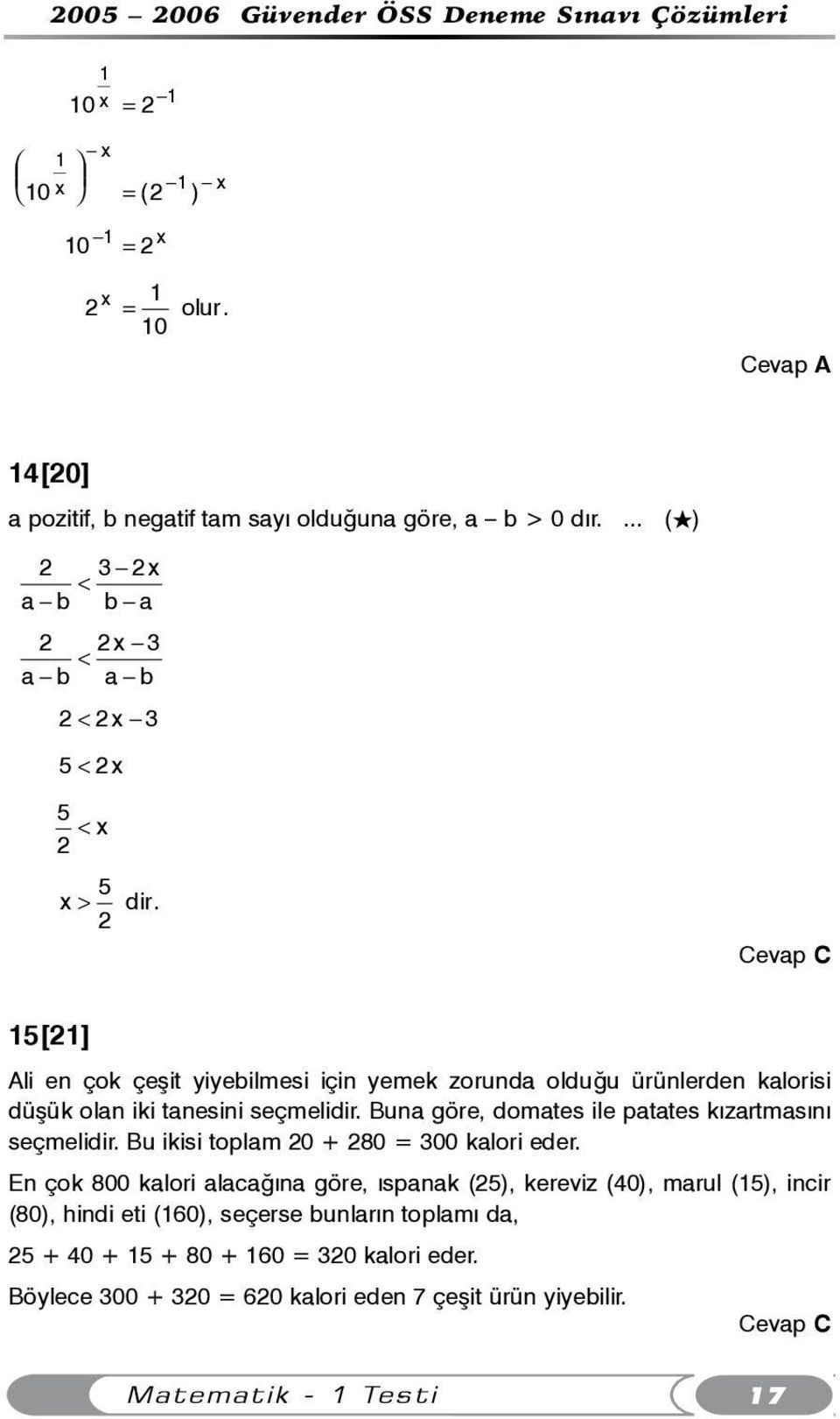 2 15[21] Ali en çok çeþit yiyebilmesi için yemek zorunda olduðu ürünlerden kalorisi düþük olan iki tanesini seçmelidir.