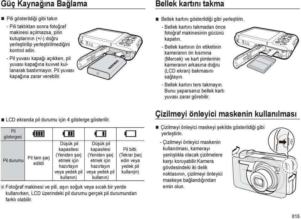 Pil göstergesi Pil durumu Pil tam şarj edildi Düşük pil kapasitesi (Yeniden şarj etmek için hazırlayın veya yedek pil kullanın) Düşük pil kapasitesi (Yeniden şarj etmek için hazırlayın veya yedek pil