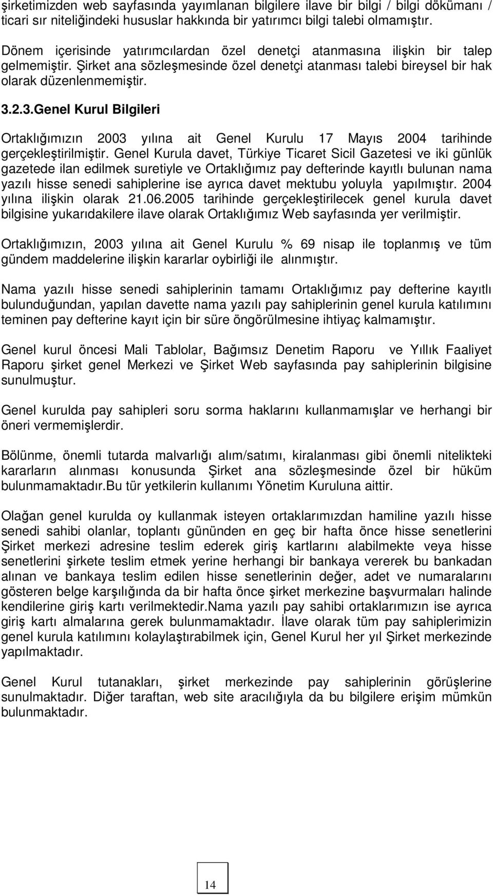 2.3.Genel Kurul Bilgileri Ortaklığımızın 2003 yılına ait Genel Kurulu 17 Mayıs 2004 tarihinde gerçekleştirilmiştir.