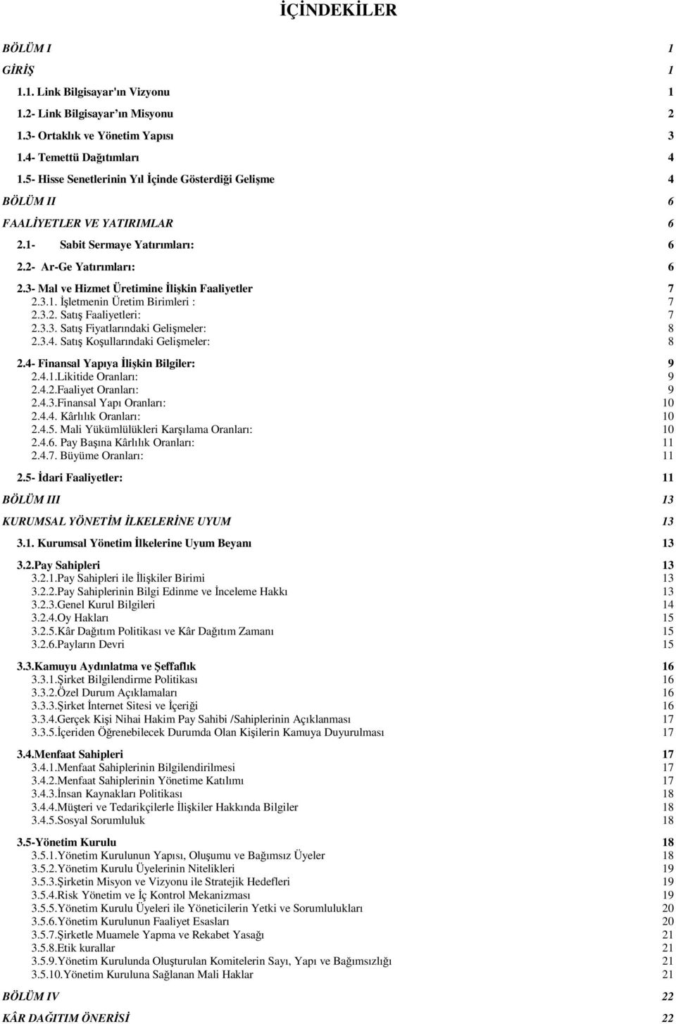 3- Mal ve Hizmet Üretimine İlişkin Faaliyetler 7 2.3.1. İşletmenin Üretim Birimleri : 7 2.3.2. Satış Faaliyetleri: 7 2.3.3. Satış Fiyatlarındaki Gelişmeler: 8 2.3.4.