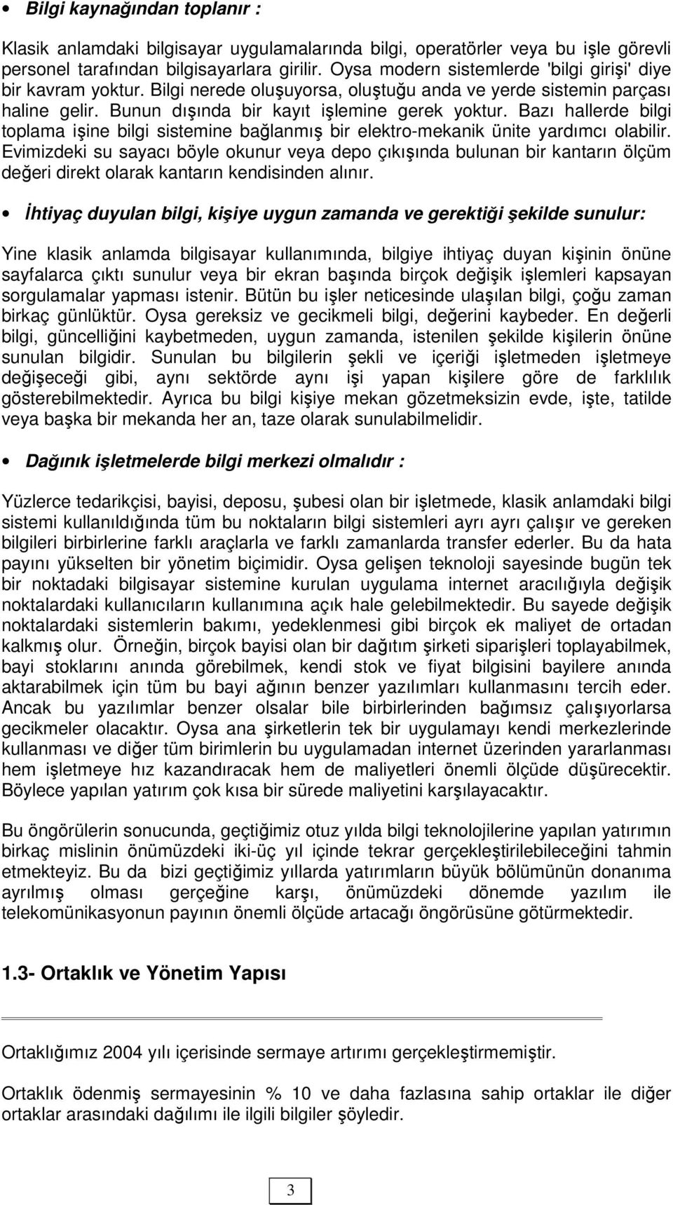 Bazı hallerde bilgi toplama işine bilgi sistemine bağlanmış bir elektro-mekanik ünite yardımcı olabilir.