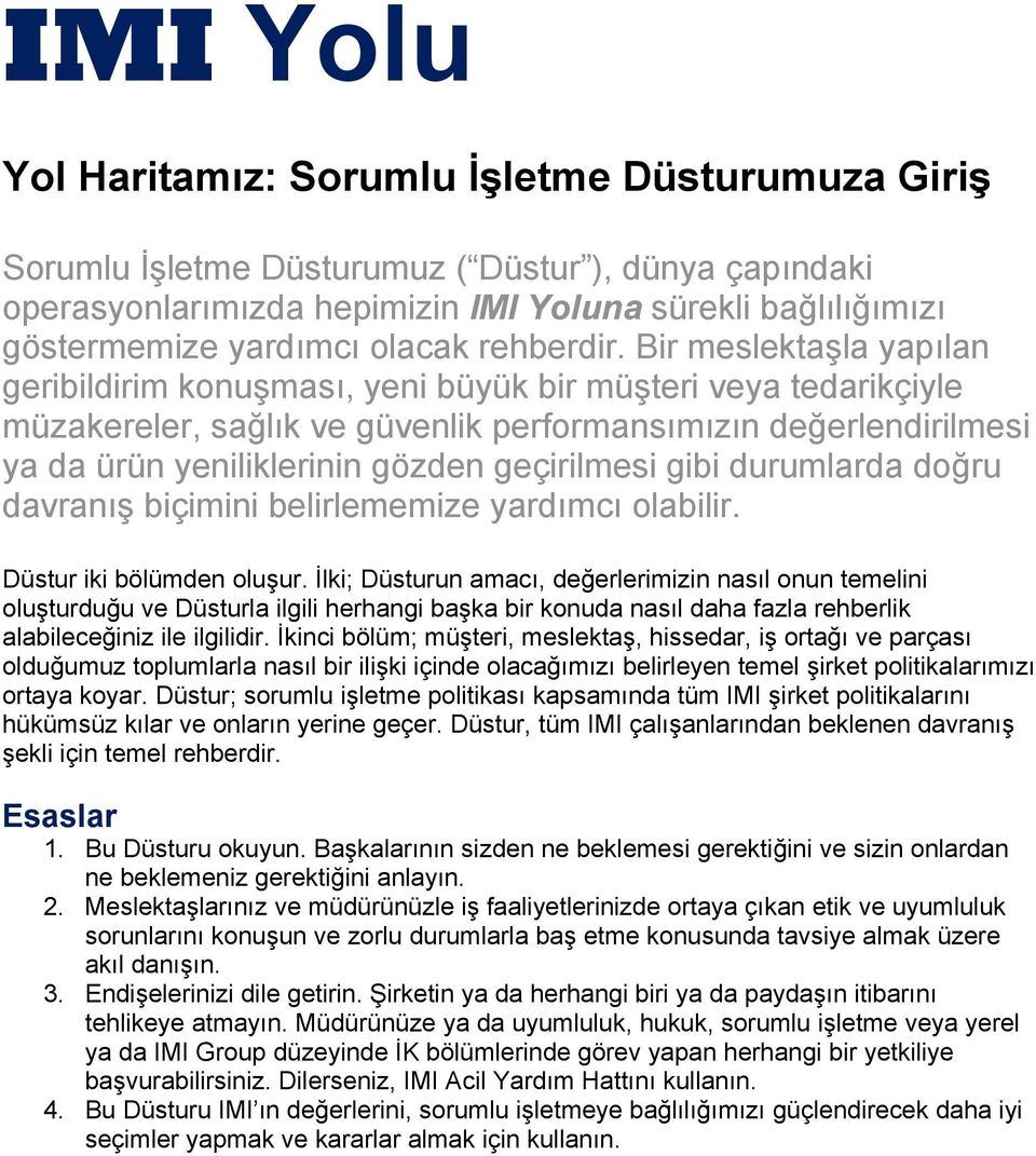 Bir meslektaşla yapılan geribildirim konuşması, yeni büyük bir müşteri veya tedarikçiyle müzakereler, sağlık ve güvenlik performansımızın değerlendirilmesi ya da ürün yeniliklerinin gözden