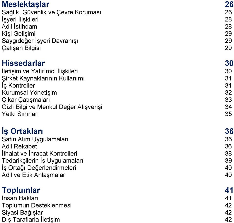 Menkul Değer Alışverişi 34 Yetki Sınırları 35 İş Ortakları 36 Satın Alım Uygulamaları 36 Adil Rekabet 36 İthalat ve İhracat Kontrolleri 38 Tedarikçilerin İş