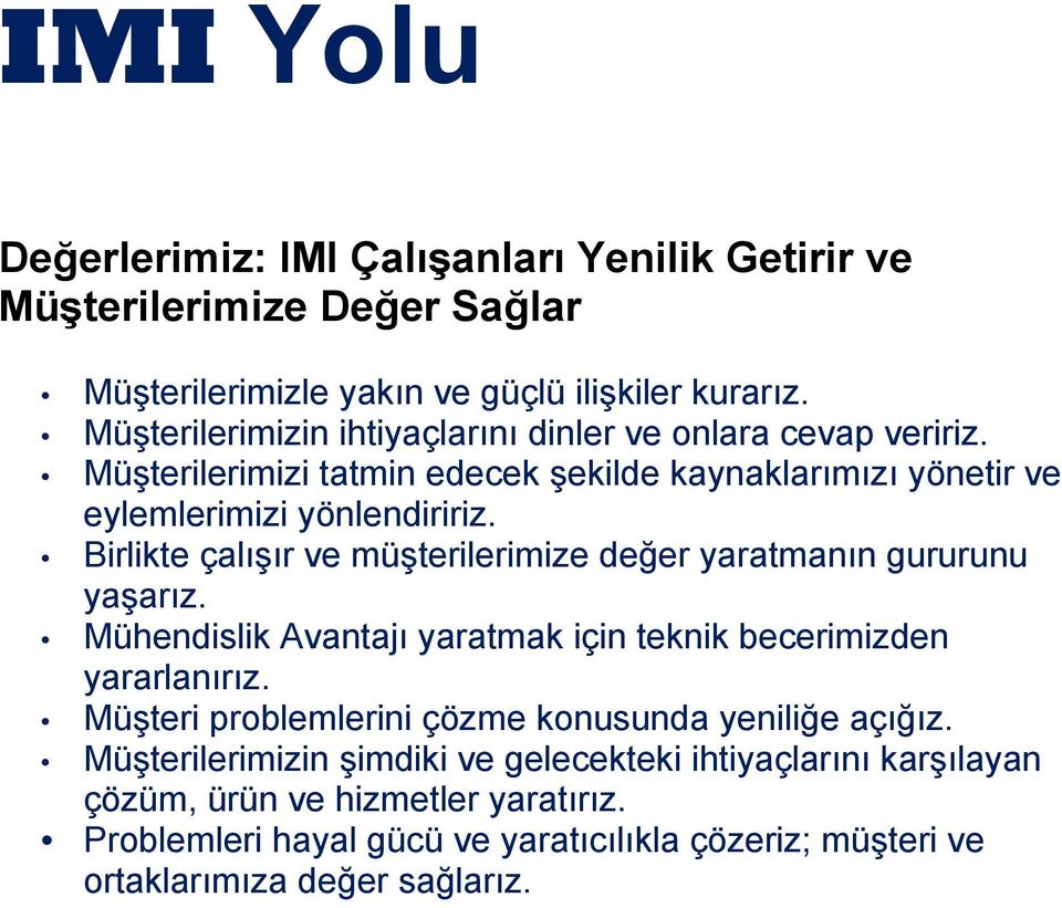 Birlikte çalışır ve müşterilerimize değer yaratmanın gururunu yaşarız. Mühendislik Avantajı yaratmak için teknik becerimizden yararlanırız.