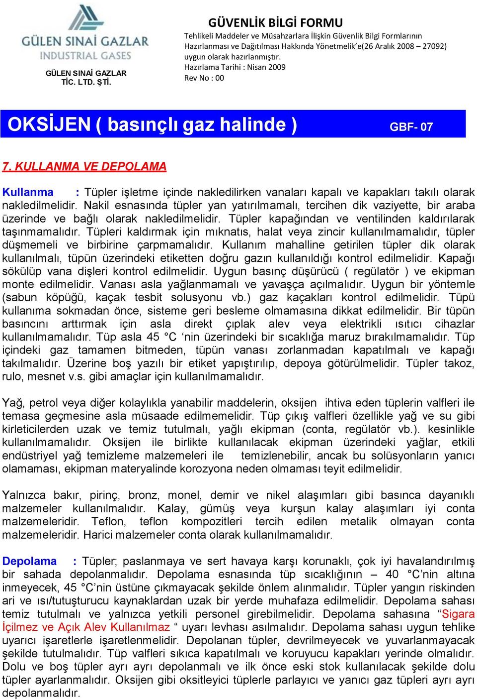 Tüpleri kaldırmak için mıknatıs, halat veya zincir kullanılmamalıdır, tüpler düşmemeli ve birbirine çarpmamalıdır.