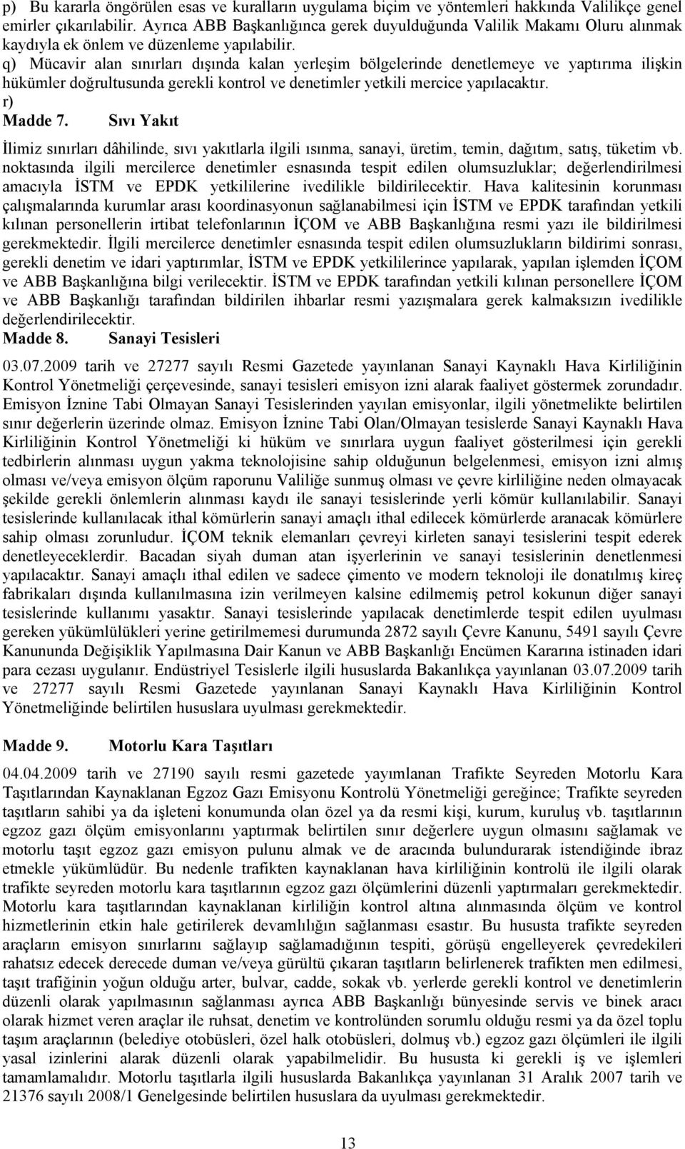 ilgili mercilerce denetimler tespit edilen olumsuzluklar; ve EPDK yetkililerine ivedilikle bildirilecektir.