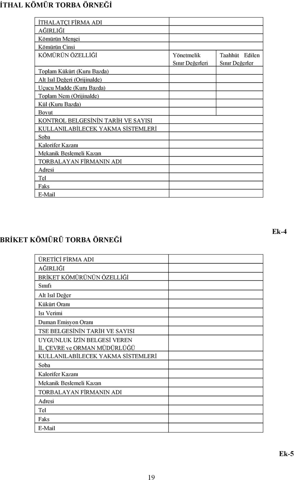 Adresi Tel Faks E-Mail Yönetmelik Taahhüt Edilen KÖMÜRÜ TORBA Ek-4 ADI KÖMÜRÜNÜN Alt Kükürt Verimi Duman Emisyon TSE VE