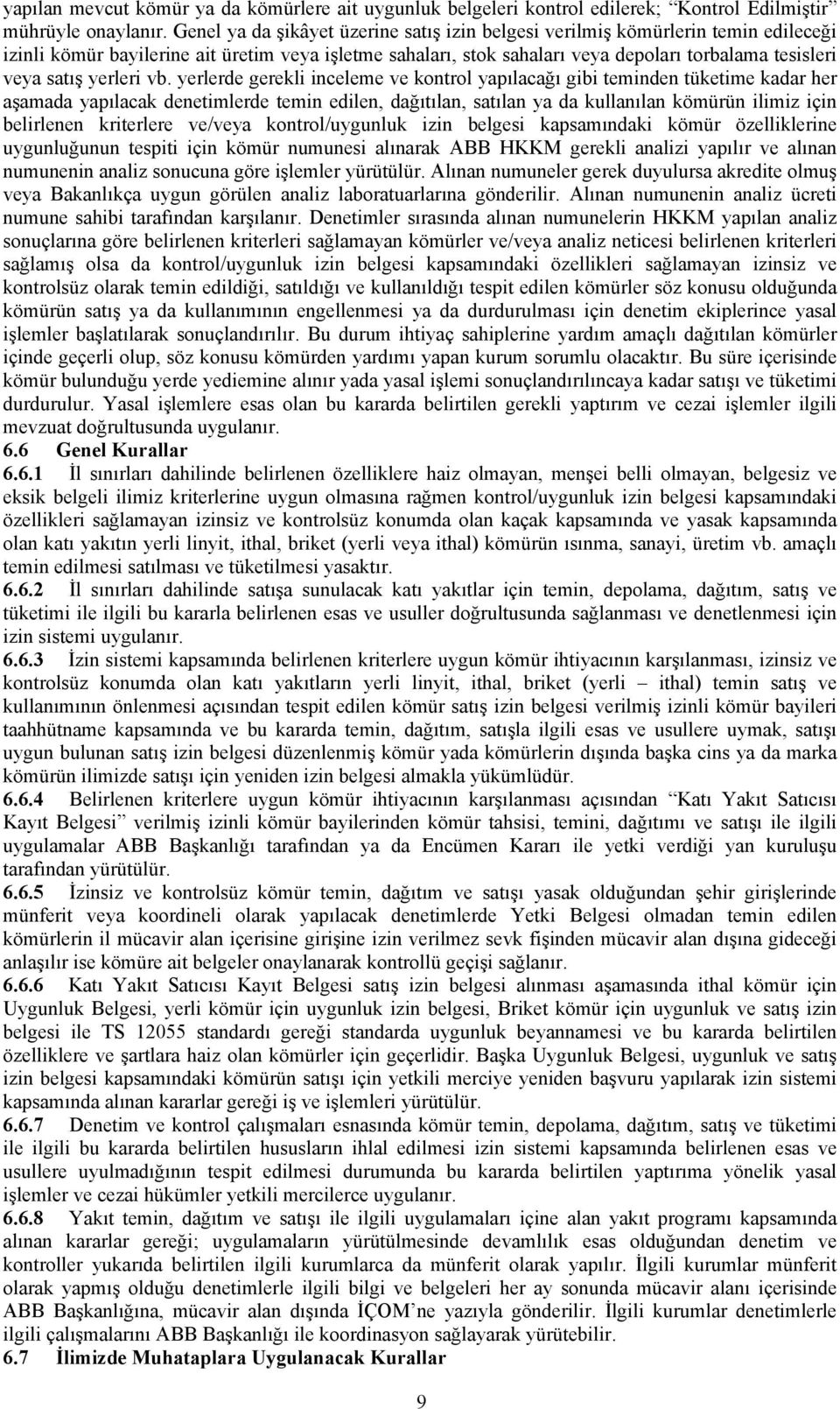 yerlerde gerekli inceleme ve kontrol gibi teminden tüketime kadar her denetimlerde temin edilen, ya da kömürün ilimiz için belirlenen kriterlere ve/veya kontrol/uygunluk izin belgesi kömür