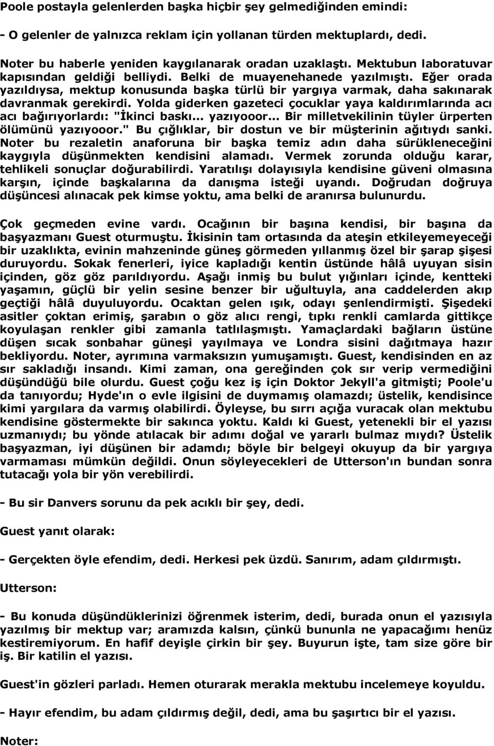 Yolda giderken gazeteci çocuklar yaya kaldõrõmlarõnda acõ acõ bağõrõyorlardõ: "İkinci baskõ... yazõyooor... Bir milletvekilinin tüyler ürperten ölümünü yazõyooor.