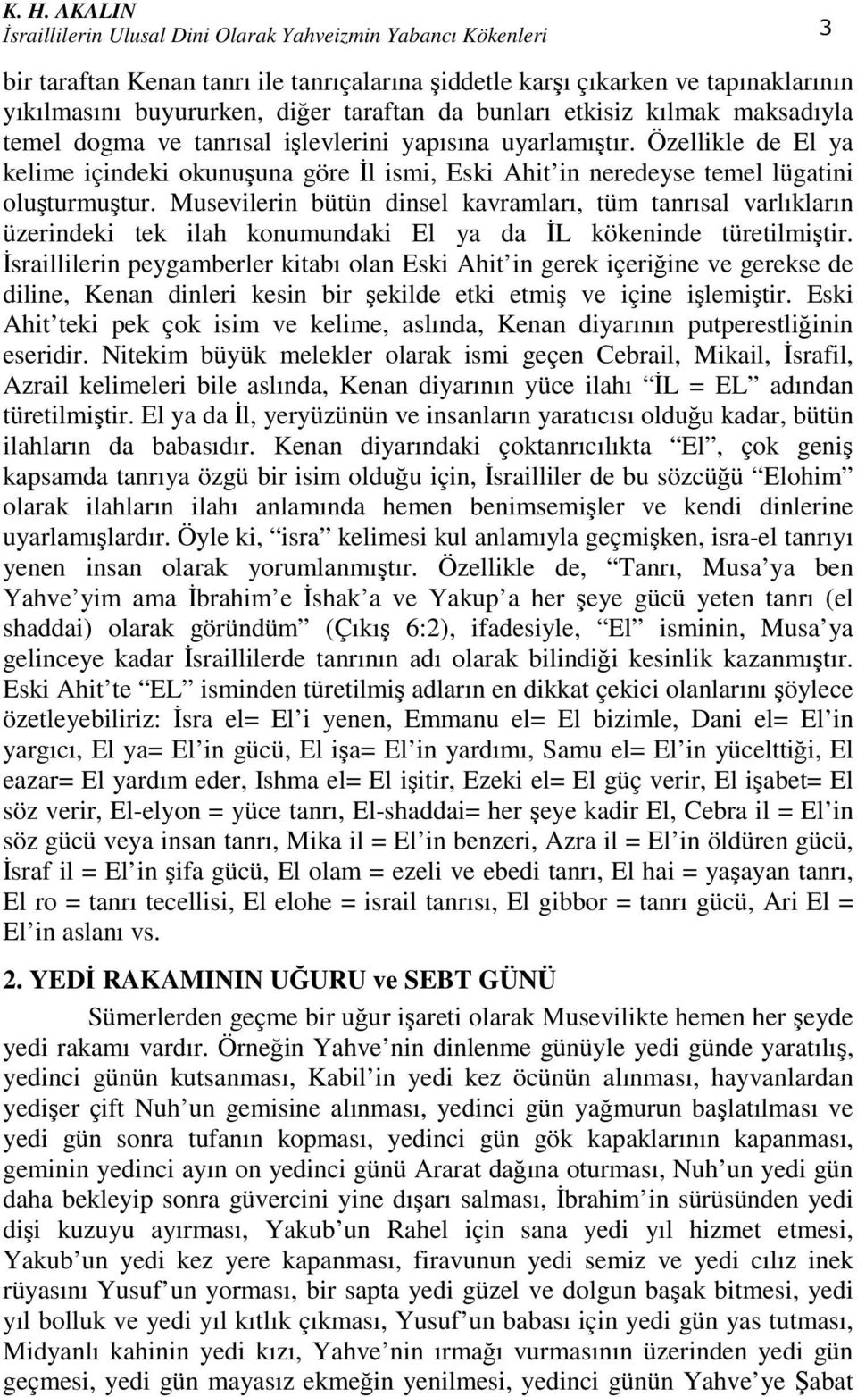 Özellikle de El ya kelime içindeki okunuşuna göre İl ismi, Eski Ahit in neredeyse temel lügatini oluşturmuştur.