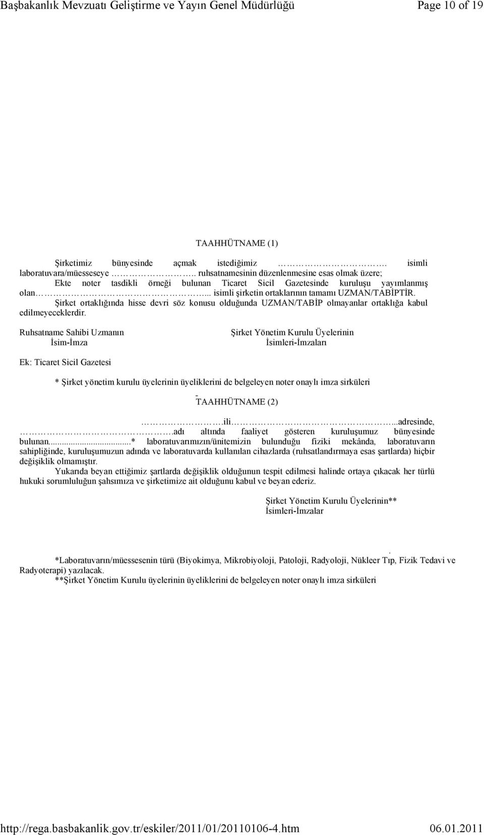 Şirket ortaklığında hisse devri söz konusu olduğunda UZMAN/TABİP olmayanlar ortaklığa kabul edilmeyeceklerdir.