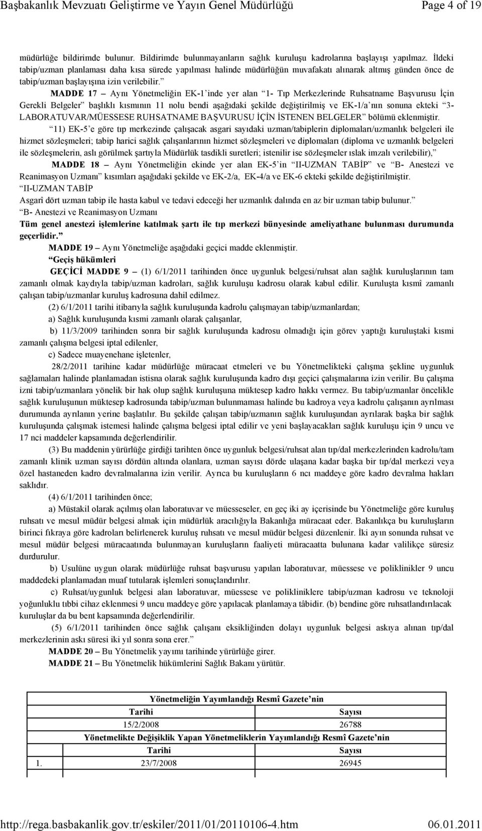 MADDE 17 Aynı Yönetmeliğin EK-1 inde yer alan 1- Tıp Merkezlerinde Ruhsatname Başvurusu İçin Gerekli Belgeler başlıklı kısmının 11 nolu bendi aşağıdaki şekilde değiştirilmiş ve EK-1/a nın sonuna