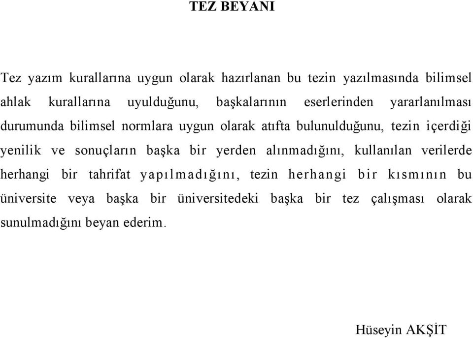 yenilik ve sonuçların başka bir yerden alınmadığını, kullanılan verilerde herhangi bir tahrifat yapılmadığını, tezin