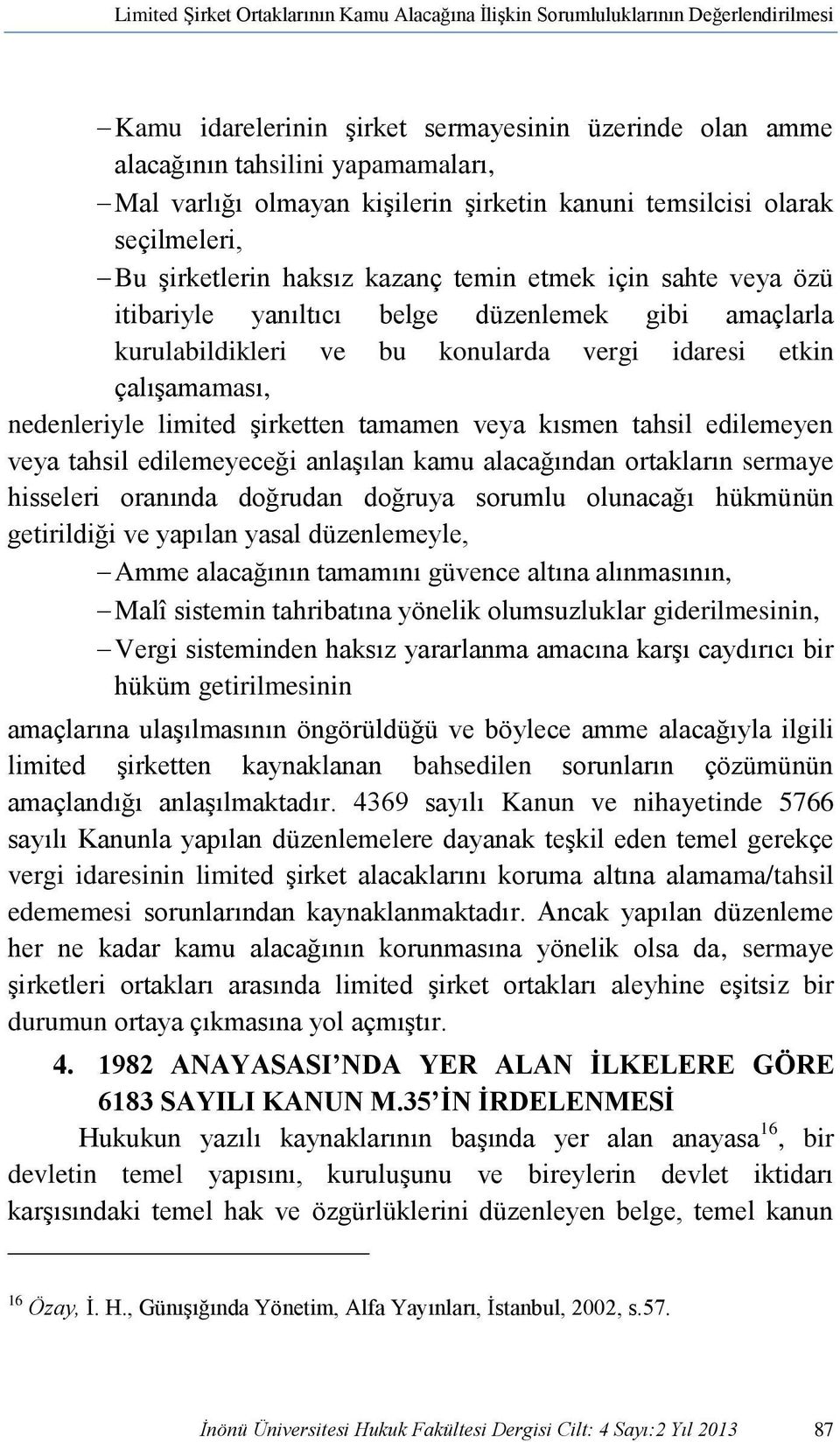 konularda vergi idaresi etkin çalışamaması, nedenleriyle limited şirketten tamamen veya kısmen tahsil edilemeyen veya tahsil edilemeyeceği anlaşılan kamu alacağından ortakların sermaye hisseleri