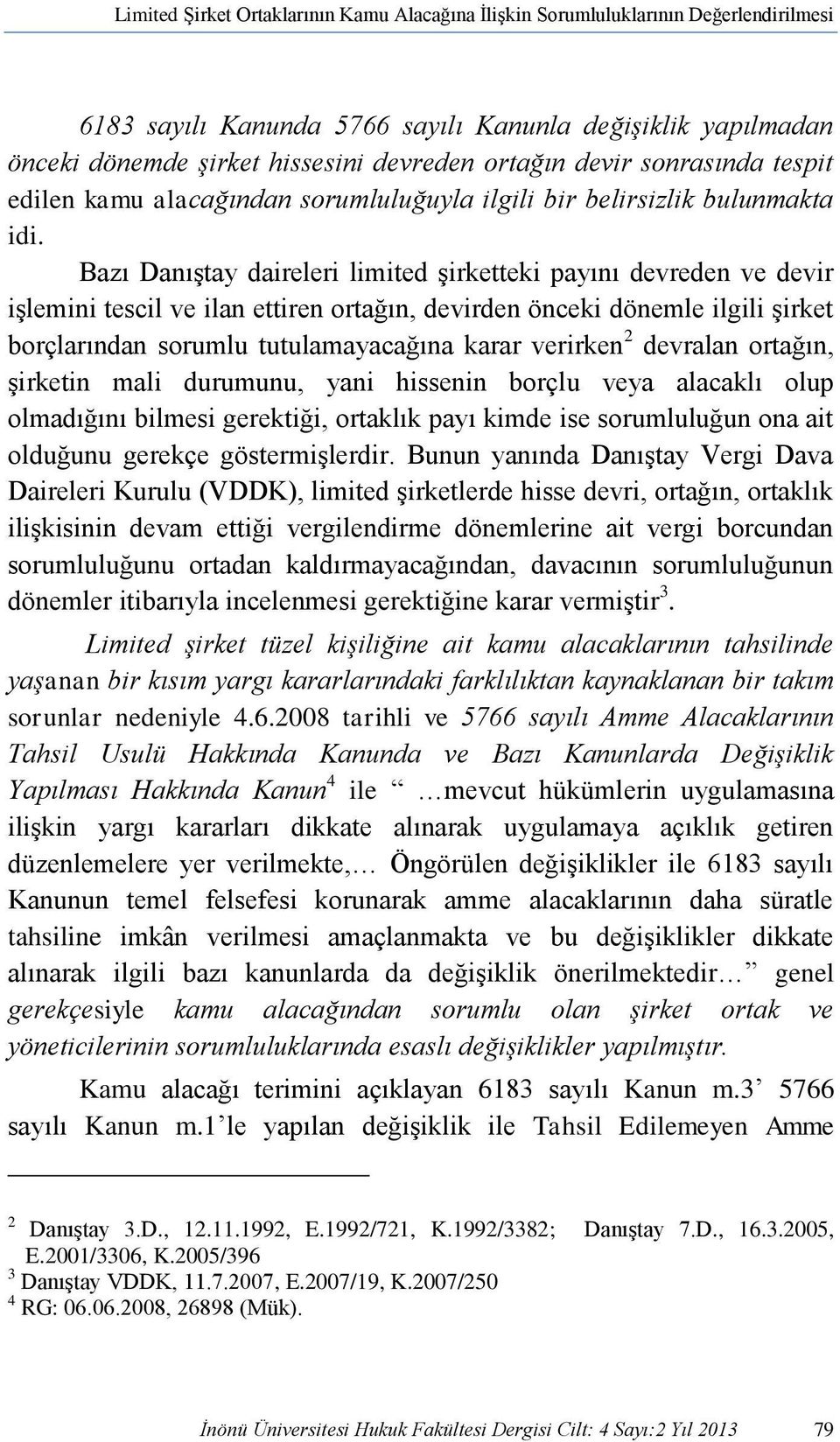 Bazı Danıştay daireleri limited şirketteki payını devreden ve devir işlemini tescil ve ilan ettiren ortağın, devirden önceki dönemle ilgili şirket borçlarından sorumlu tutulamayacağına karar verirken