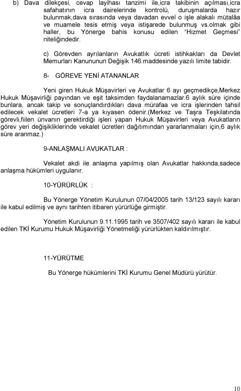 c) Görevden ayrılanların Avukatlık ücreti istihkakları da Devlet Memurları Kanununun Değişik 146.maddesinde yazılı limite tabidir.