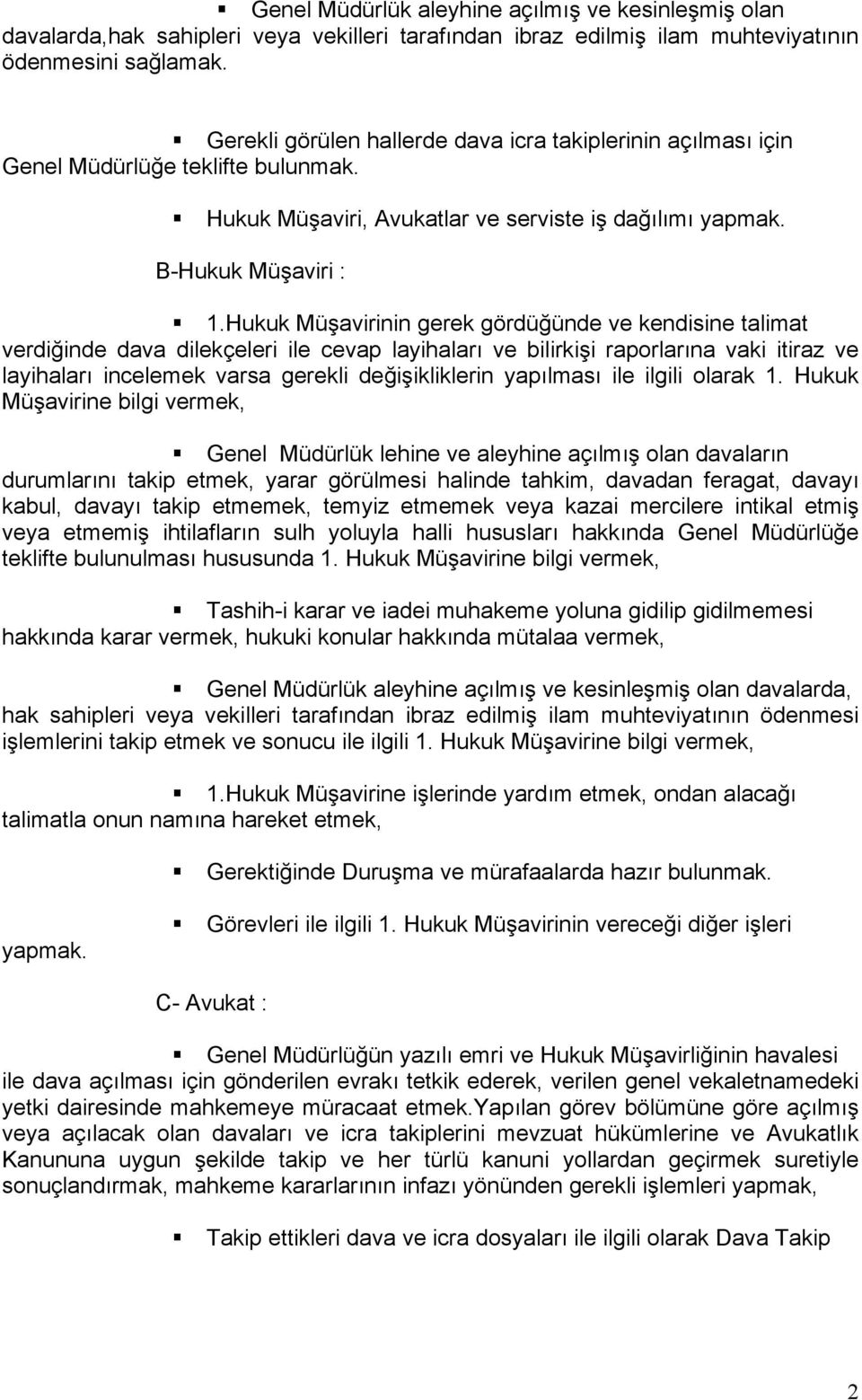 Hukuk Müşavirinin gerek gördüğünde ve kendisine talimat verdiğinde dava dilekçeleri ile cevap layihaları ve bilirkişi raporlarına vaki itiraz ve layihaları incelemek varsa gerekli değişikliklerin