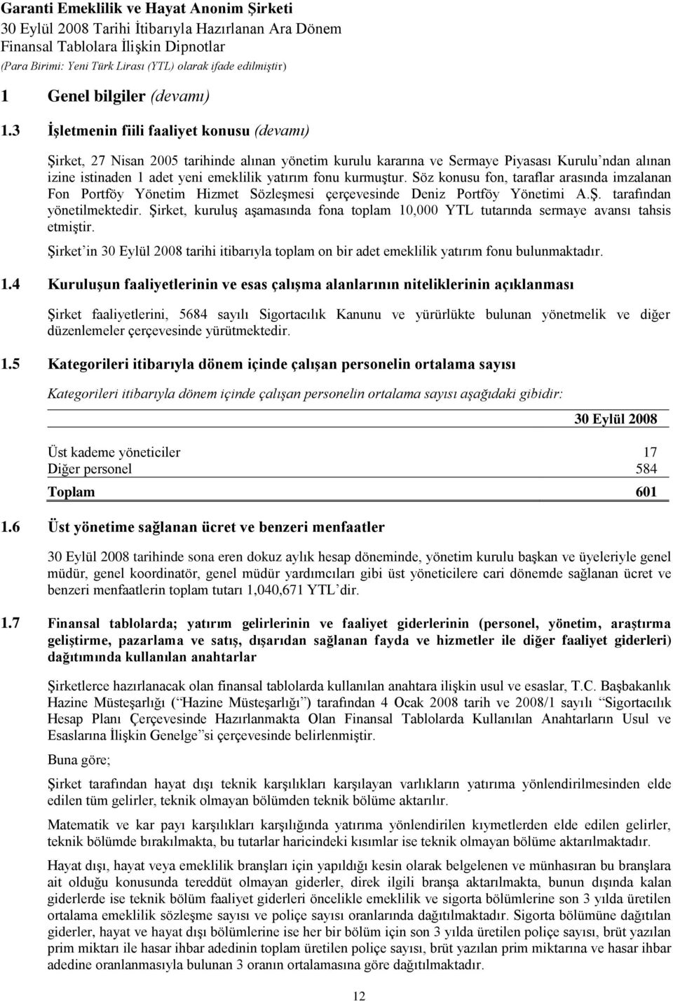 kurmuştur. Söz konusu fon, taraflar arasında imzalanan Fon Portföy Yönetim Hizmet Sözleşmesi çerçevesinde Deniz Portföy Yönetimi A.Ş. tarafından yönetilmektedir.