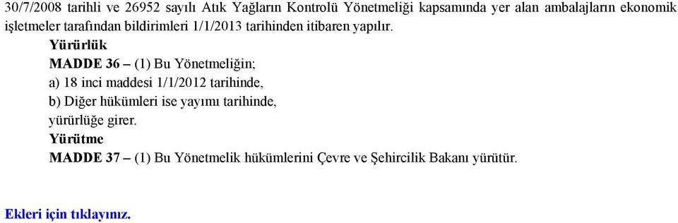 Yürürlük MADDE 36 (1) Bu Yönetmeliğin; a) 18 inci maddesi 1/1/2012 tarihinde, b) Diğer hükümleri ise