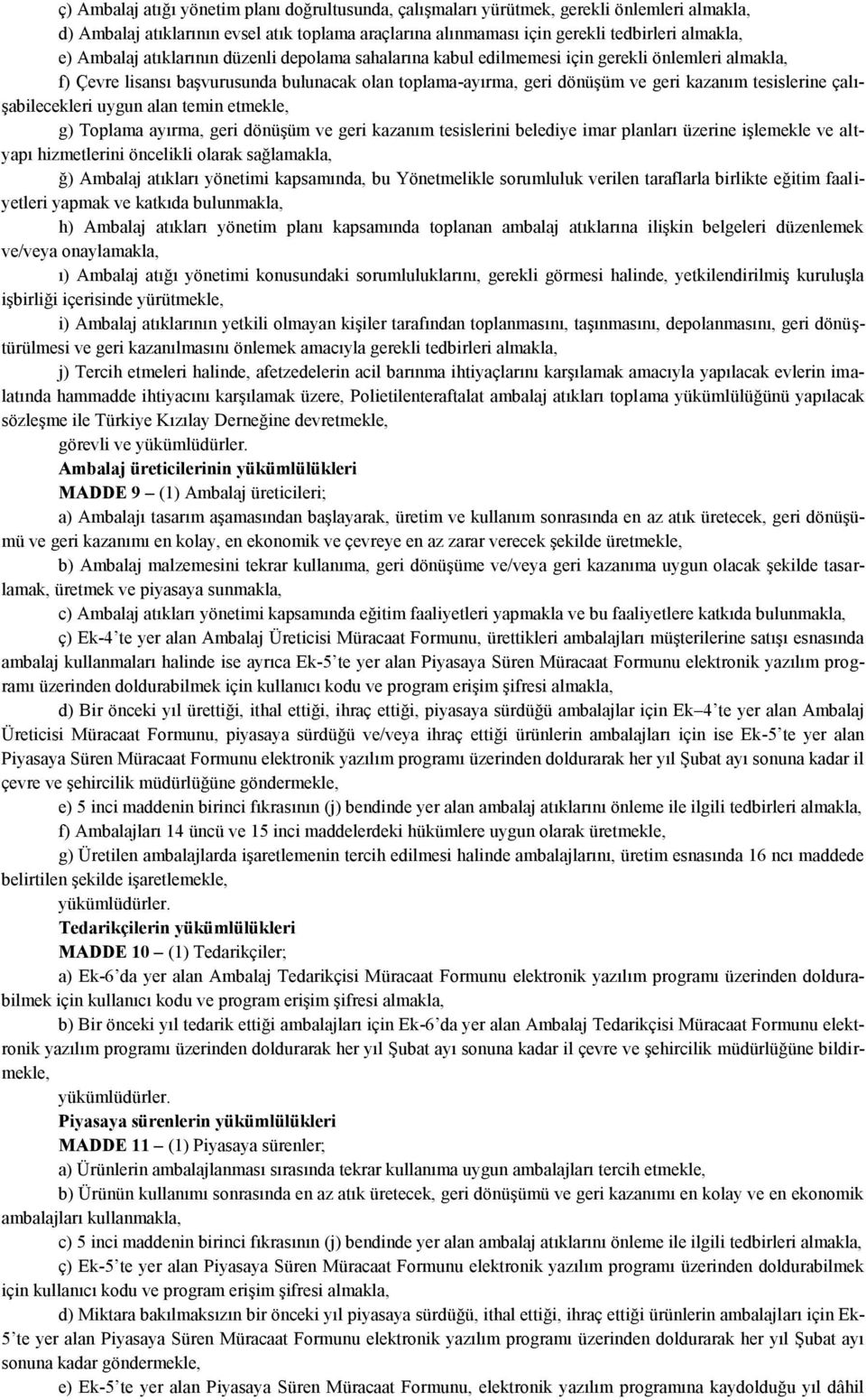 çalışabilecekleri uygun alan temin etmekle, g) Toplama ayırma, geri dönüşüm ve geri kazanım tesislerini belediye imar planları üzerine işlemekle ve altyapı hizmetlerini öncelikli olarak sağlamakla,