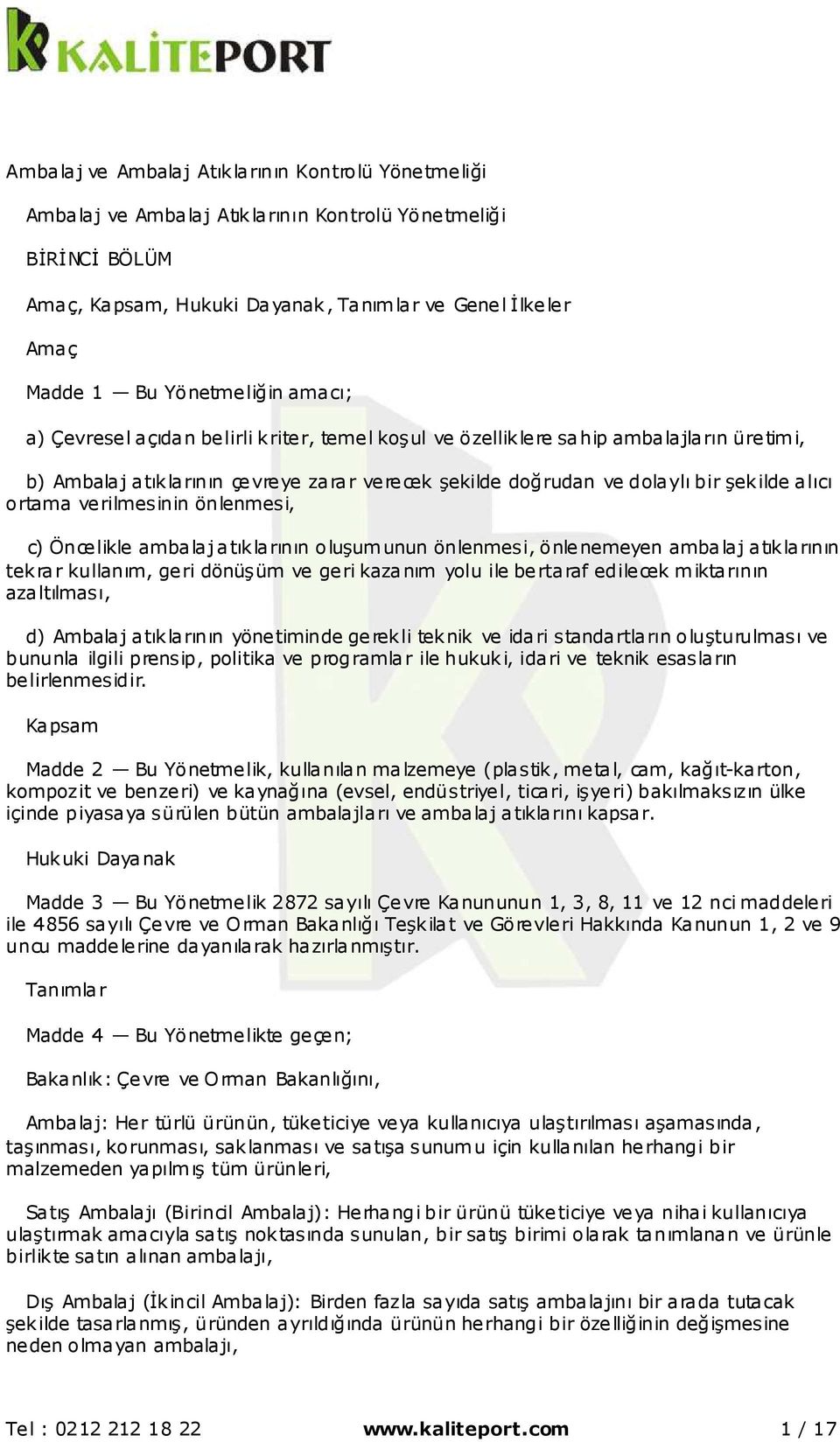 alıcı ortama verilmesinin önlenmesi, c) Öncelikle ambalaj atıklarının oluşumunun önlenmesi, önlenemeyen ambalaj atıklarının tekrar kullanım, geri dönüşüm ve geri kazanım yolu ile bertaraf edilecek