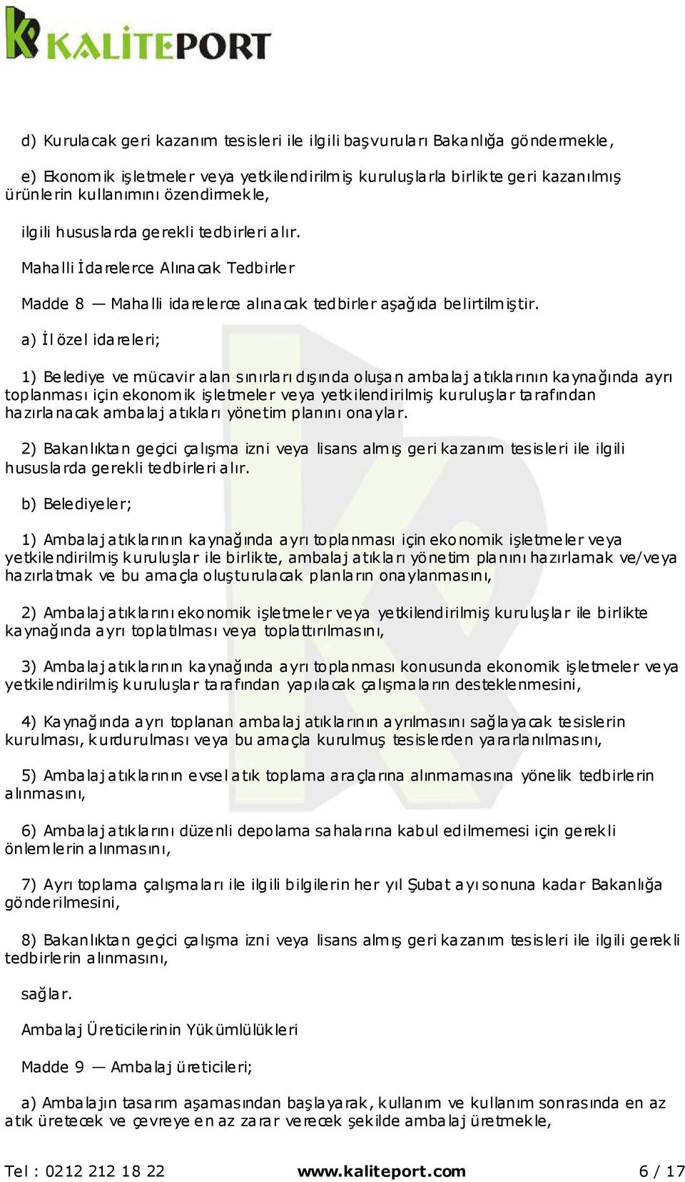 a) İl özel idareleri; 1) Belediye ve mücavir alan sınırları dışında oluşan ambalaj atıklarının kaynağında ayrı toplanması için ekonomik işletmeler veya yetkilendirilmiş kuruluşlar tarafından