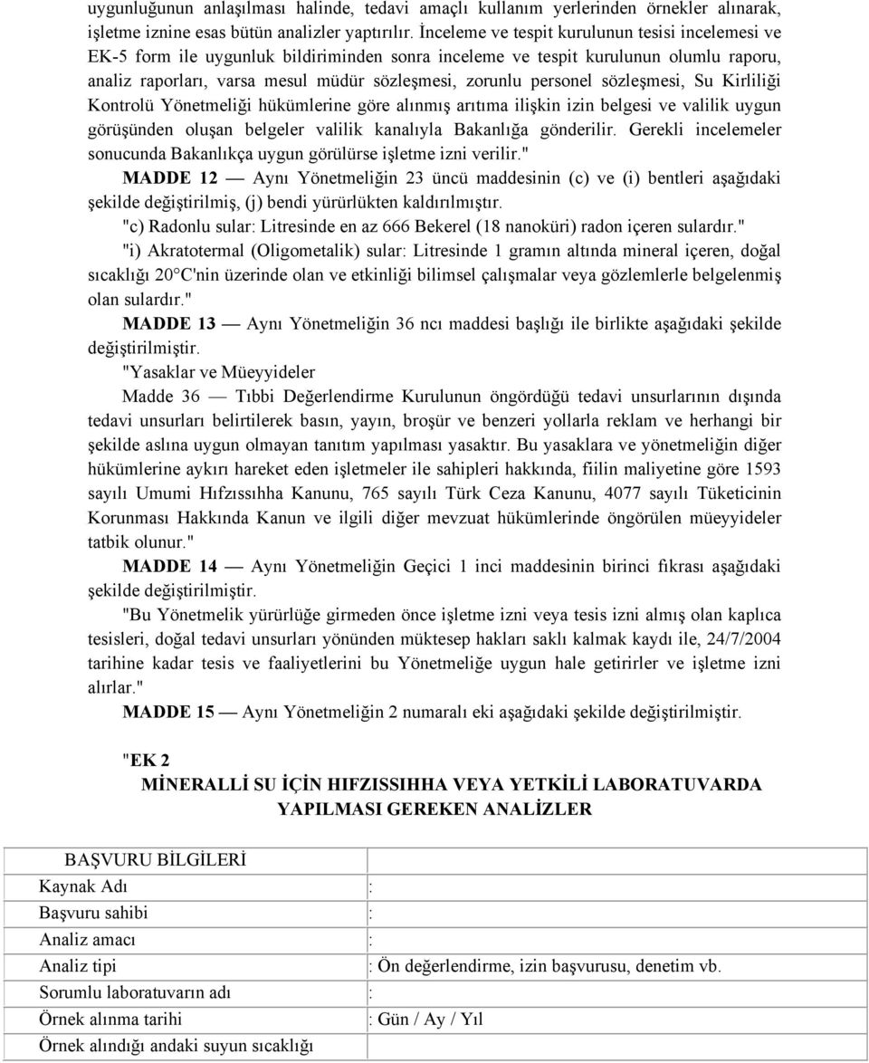 personel sözleşmesi, Su Kirliliği Kontrolü Yönetmeliği hükümlerine göre alınmış arıtıma ilişkin izin belgesi ve valilik uygun görüşünden oluşan belgeler valilik kanalıyla Bakanlığa gönderilir.