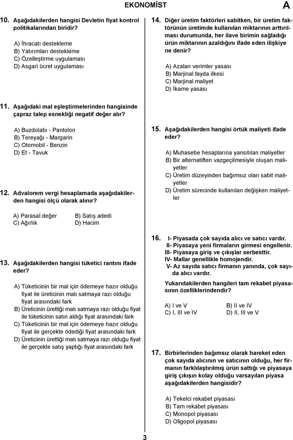 A) Azalan verimler yasası B) Marjinal fayda ilkesi C) Marjinal maliyet D) İkame yasası 11. Aşağıdaki mal eşleştirmelerinden hangisinde çapraz talep esnekliği negatif değer alır?