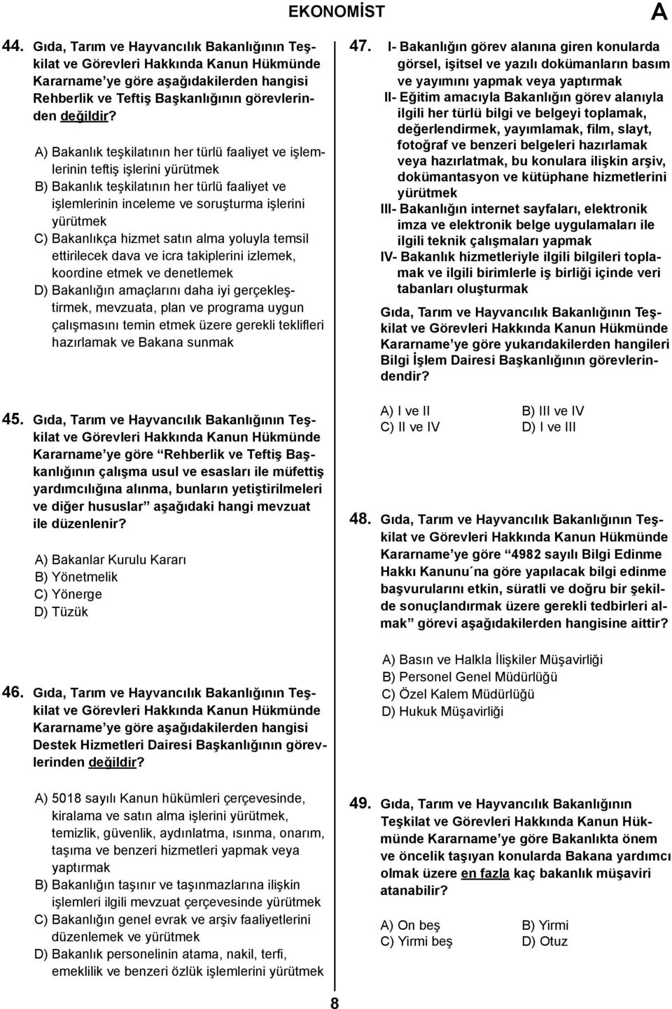 hizmet satın alma yoluyla temsil ettirilecek dava ve icra takiplerini izlemek, koordine etmek ve denetlemek D) Bakanlığın amaçlarını daha iyi gerçekleştirmek, mevzuata, plan ve programa uygun