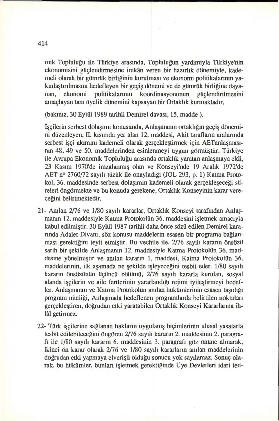 kurmaktadrr. (bakmtz, 30 Eyliil1989 tarihli Demirel davas1, 15. madde ). 1 ~ilerin serbest dola Imi konusunda, Anla marun ortakhgm ge~i donemini dtizenleyen, II. klslmda yer alan 12.