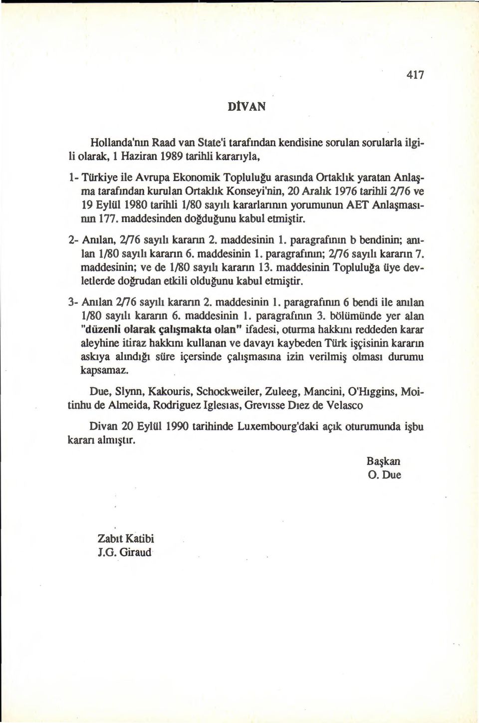 2- Andan, 2n6 sayth kararm 2. maddesinin 1. paragrafmm b bendinin; ant Ian 1/80 sayth karann 6. maddesinin 1. paragrafmm; 2n6 sayth karann 7. maddesinin; ve de 1/80 sayllt karann 13.