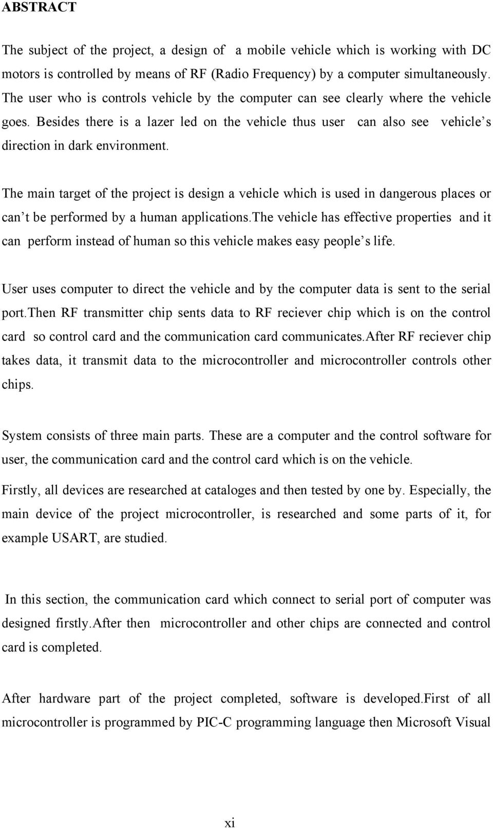 The main target of the project is design a vehicle which is used in dangerous places or can t be performed by a human applications.