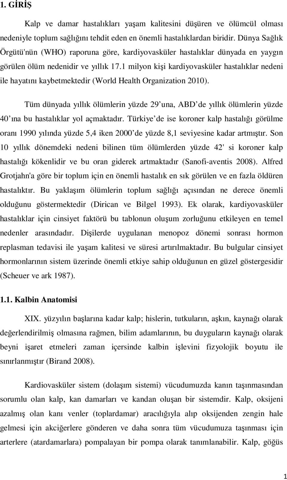 1 milyon kişi kardiyovasküler hastalıklar nedeni ile hayatını kaybetmektedir (World Health Organization 2010).