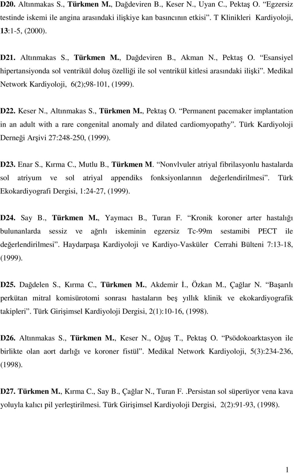 Medikal Network Kardiyoloji, 6(2);98-0, (999). D22. Keser N., Altınmakas S., Türkmen M., Pektaş O.