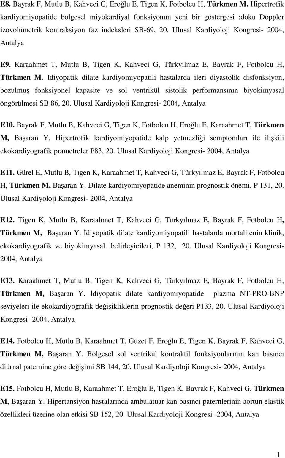 Karaahmet T, Mutlu B, Tigen K, Kahveci G, Türkyılmaz E, Bayrak F, Fotbolcu H, Türkmen M.