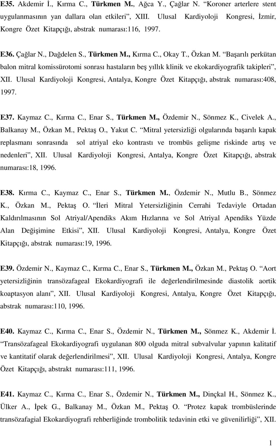 Başarılı perkütan balon mitral komissürotomi sonrası hastaların beş yıllık klinik ve ekokardiyografik takipleri, XII.